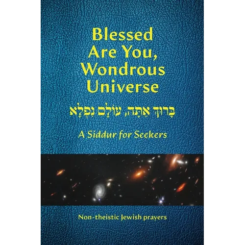 Blessed Are You, Wondrous Universe: A Siddur for Seekers