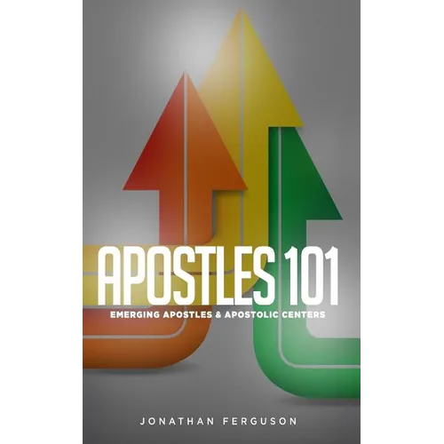 Apostles 101: Emerging Apostles & Apostolic Centers