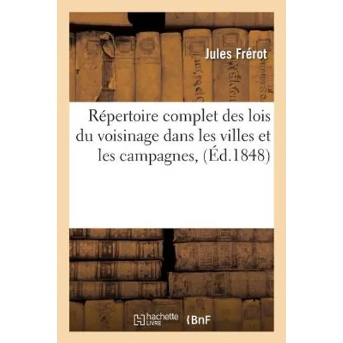 Répertoire Complet Des Lois Du Voisinage Dans Les Villes Et Les Campagnes,