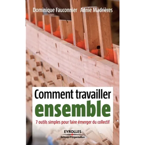 Comment travailler ensemble: 7 outils simples pour faire émerger du collectif
