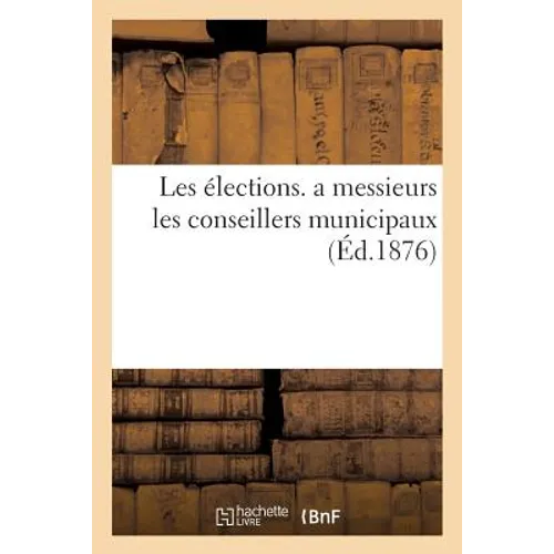 Les Élections À Messieurs Les Conseillers Municipaux