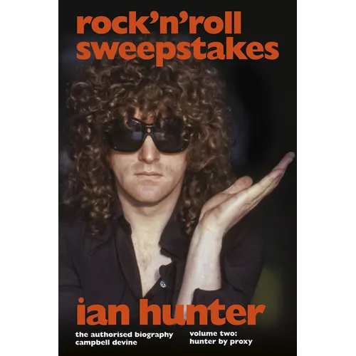 Rock 'n' Roll Sweepstakes: The Authorised Biography of Ian Hunter (Volume 1)