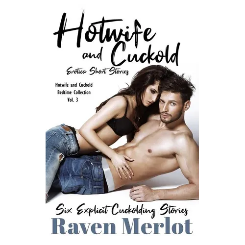 Hotwife and Cuckold Erotica Short Stories - Six Explicit Cuckolding Stories: Forbidden Hotwife and Cuckold Erotica