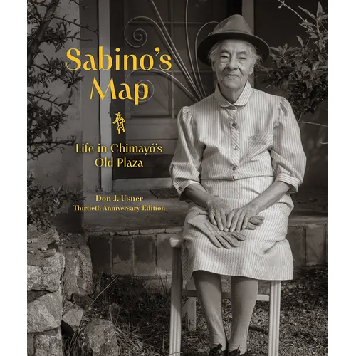 Sabino's Map: Life in Chimayó's Old Plaza, Thirtieth Anniversary Edition