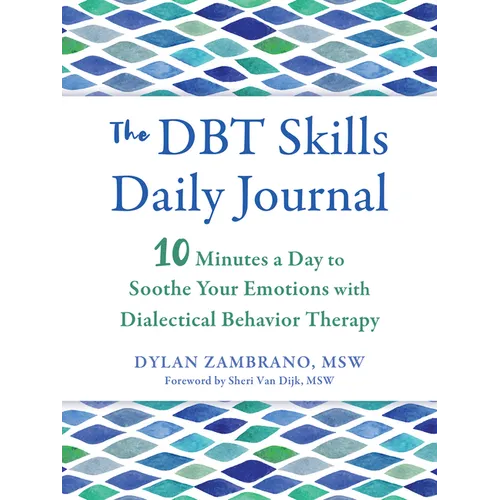 The Dbt Skills Daily Journal: 10 Minutes a Day to Soothe Your Emotions with Dialectical Behavior Therapy