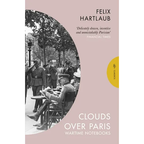 Clouds Over Paris: The Wartime Notebooks of Felix Hartlaub