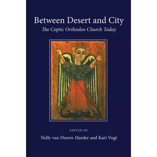 Between Desert and City: The Coptic Orthodox Church Today