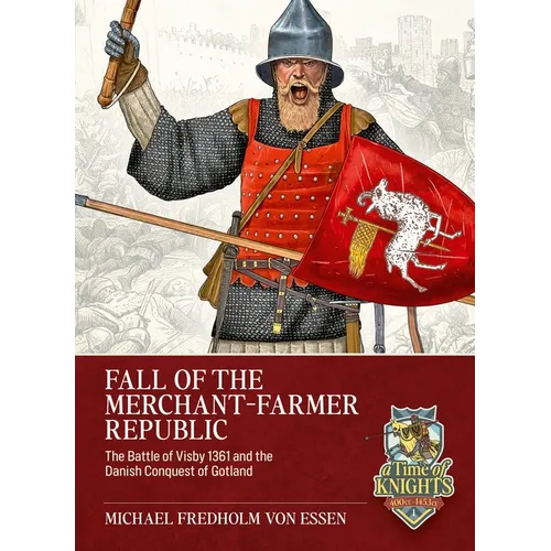 Fall of the Merchant-Farmer Republic: The Battle of Visby 1361 and the Danish Conquest of Gotland
