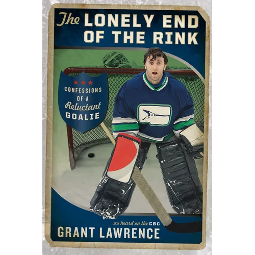 The Lonely End of the Rink: Confessions of a Reluctant Goalie