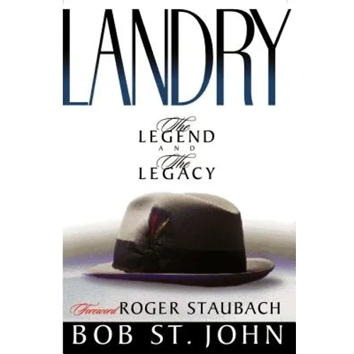 Landry-The Legend and the Legacy: A Biography of a Football Great, the Legendary Head Coach of the Dallas Cowboys