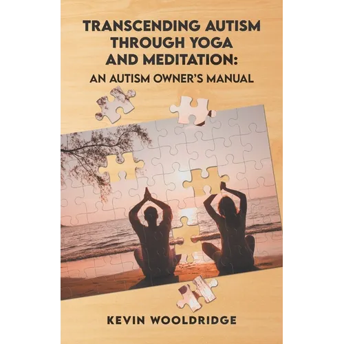 Transcending Autism Through Yoga and Meditation: An Autism Owner's Manual