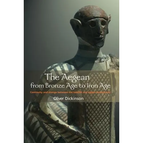 The Aegean from Bronze Age to Iron Age: Continuity and Change Between the Twelfth and Eighth Centuries BC