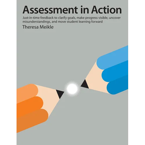 Assessment in Action: Just-In-Time Feedback to Clarify Goals, Make Progress Visible, Uncover Misunderstandings, and Move Student Learning Forward