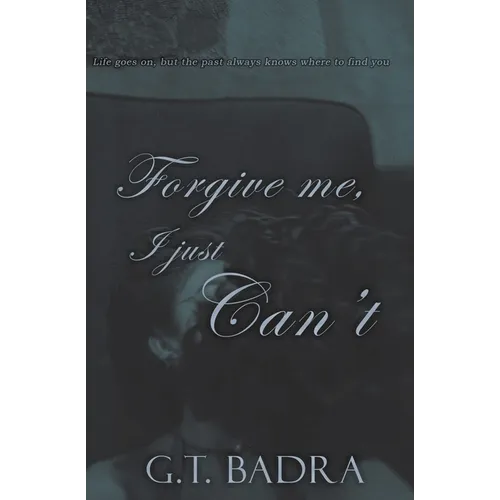 Forgive me, I just Can't