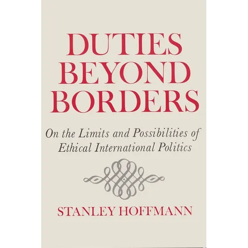 Duties Beyond Borders: On the Limits and Possibilities of Ethical International Politics