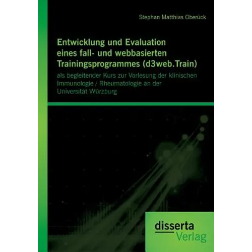 Entwicklung und Evaluation eines fall- und webbasierten Trainingsprogrammes (d3web.Train): als begleitender Kurs zur Vorlesung der klinischen Immunolo