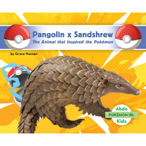 Pangolin X Sandshrew: The Animal That Inspired the Pokémon: Animal That Inspired the Pokémon