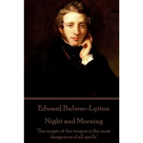 Edward Bulwer-Lytton - Night and Morning: "The magic of the tongue is the most dangerous of all spells"