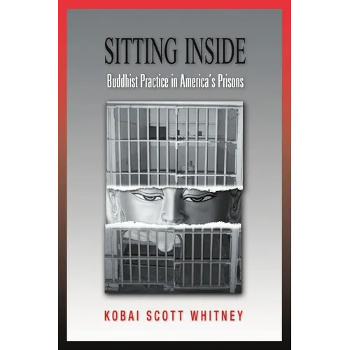 Sitting Inside: Buddhist Practice in America's Prisons