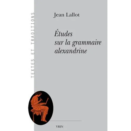 Etudes Sur La Grammaire Alexandrine