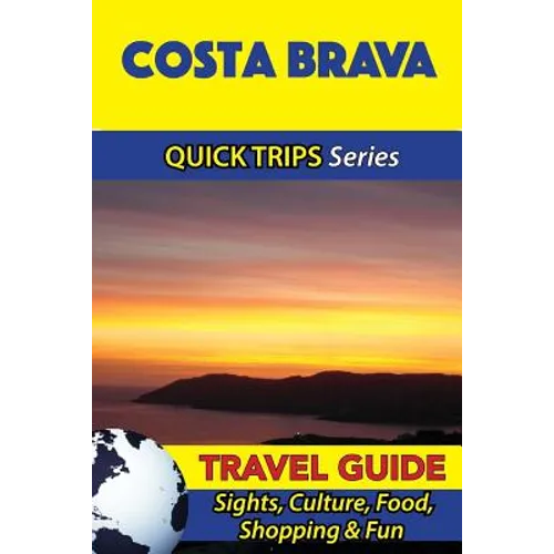 Costa Brava Travel Guide (Quick Trips Series): Sights, Culture, Food, Shopping & Fun