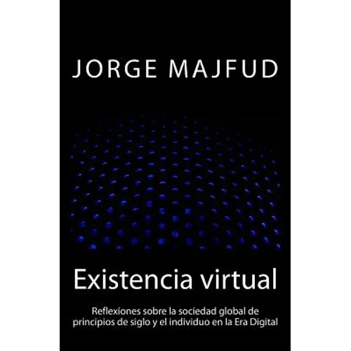 Existencia virtual: Reflexiones sobre la sociedad global de principios de siglo y el individuo en la Era Digital