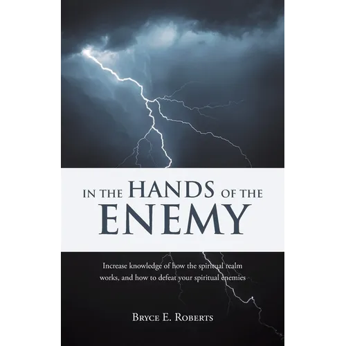 In The Hands of the Enemy: Increase knowledge of how the spiritual realm works, and how to defeat your spiritual enemies. - Paperback