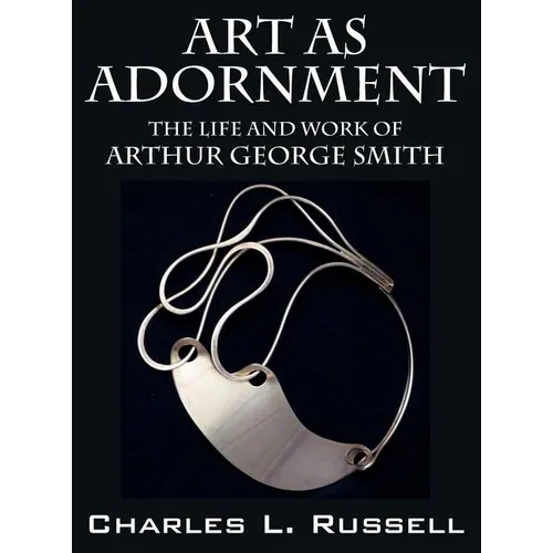 Art as Adornment: The Life and Work of Arthur George Smith