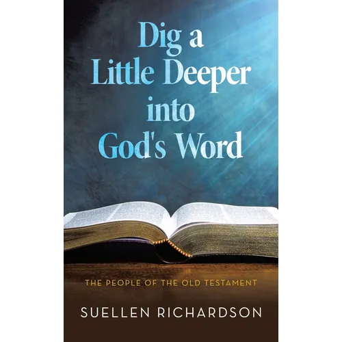 Dig a Little Deeper into God's Word: The People of the Old Testament