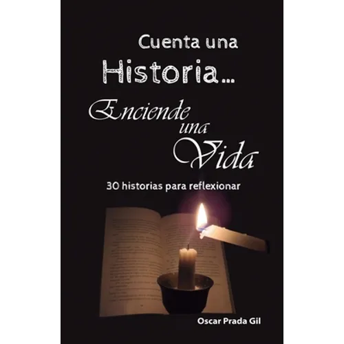 Cuenta Una Historia, Enciende Una Vida: 30 relatos para reflexionar