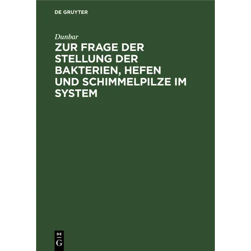 Zur Frage Der Stellung Der Bakterien, Hefen Und Schimmelpilze Im System: Die Entstehung Von Bakterien, Hefen Und Schimmelpilzen Aus Algenzellen