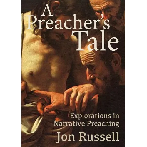 A Preacher's Tale: Explorations in Narrative Preaching