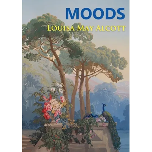 Moods: The Louisa May Alcott's first novel, published in 1864, four years before the best-selling Little Women