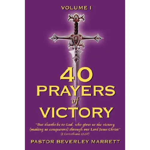 40 Prayers of Victory: But Thanks Be to God, Who Gives Us the Victory (Making Us Conquerors) Through Our Lord Jesus Christ (1 Corinthians 15:
