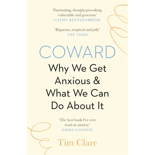 Coward: Why We Get Anxious & What We Can Do about It