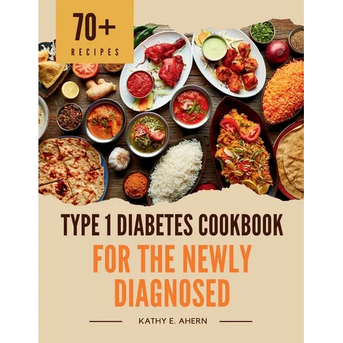 Type 1 Diabetes Cookbook for the Newly Diagnosed: Super Simple Diabetic Meals for Quick Prep