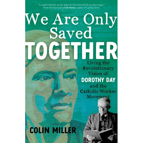 We Are Only Saved Together: Living the Revolutionary Vision of Dorothy Day and the Catholic Worker Movement