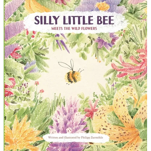 Silly Little Bee: Meets the Wild Flowers
