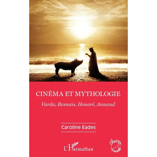 Cinéma et mythologie: Varda, Resnais, Honoré, Annaud