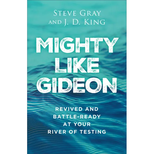 Mighty Like Gideon: Revived and Battle-Ready at Your River of Testing