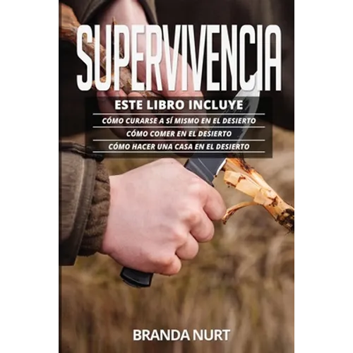 Supervivencia: Este libro incluye: Cómo curarse a sí mismo en el desierto + Cómo comer en el desierto + Cómo hacer una casa en el desierto