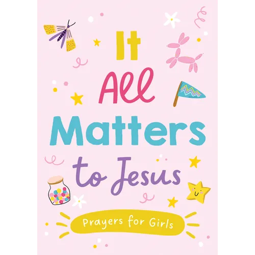 It All Matters to Jesus (Girls): Prayers for Girls