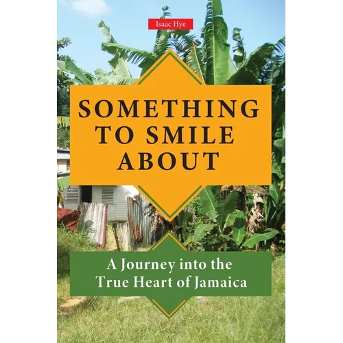 Something to Smile About: A Journey into the True Heart of Jamaica