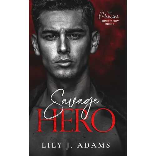 Savage Hero: A Mafia Romance (The Mancini Crime Family Series Book 1)