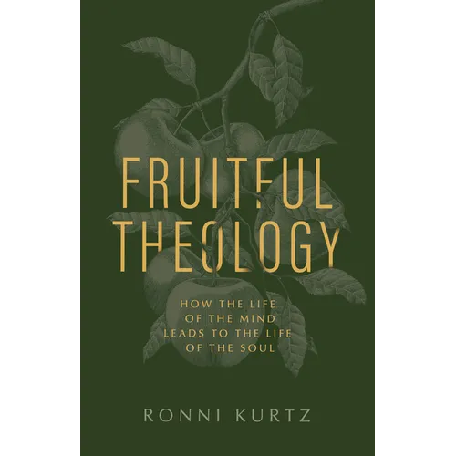 Fruitful Theology: How the Life of the Mind Leads to the Life of the Soul