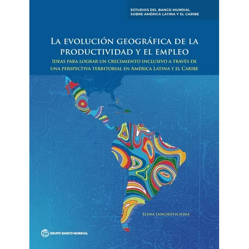 La evolución geográfica de la productividad y el empleo: Ideas para lograr un crecimiento inclusivo a través de una perspectiva territorial en América