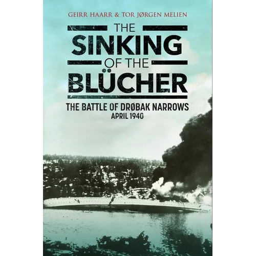 The Sinking of the Blücher: The Battle of Drøbak Narrows: April 1940