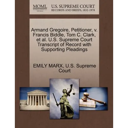 Armand Gregoire, Petitioner, V. Francis Biddle, Tom C. Clark, et al. U.S. Supreme Court Transcript of Record with Supporting Pleadings