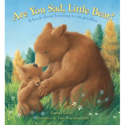 Are You Sad, Little Bear?: A Book about Learning to Say Goodbye