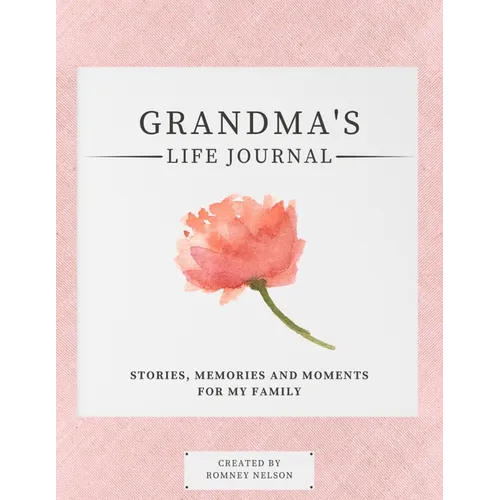 Grandma's Life Journal: Stories, Memories and Moments for My Family A Guided Memory Journal to Share Grandma's Life